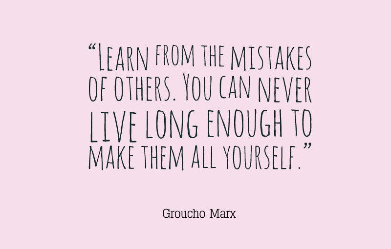 Groucho-Marx-Learn-from-the-mistakes-of-others-You-can-never-live-long-enough-to-make-them-all-yourself-800x510.jpg