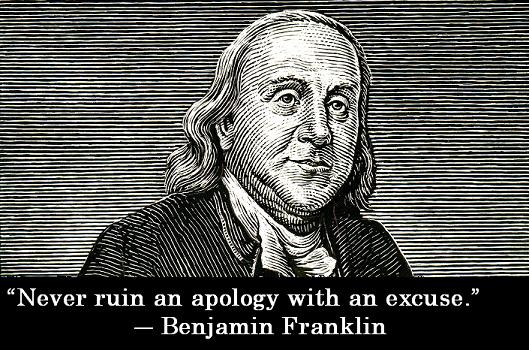 Never ruin an apology with an excuse.