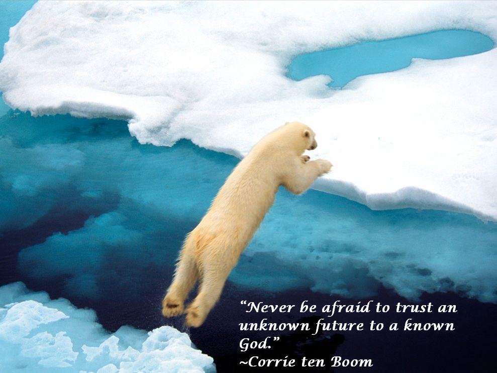 Never be afraid to trust an unknown future to a known God
