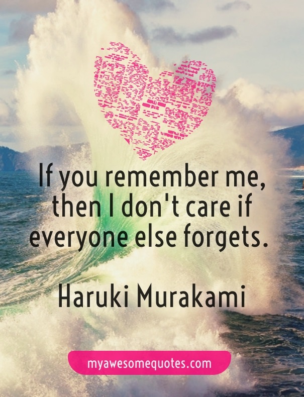 If you remember me, then I don't care if everyone else forgets.